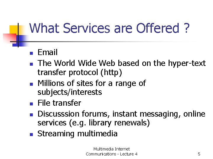 What Services are Offered ? n n n Email The World Wide Web based