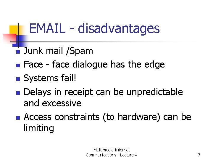 EMAIL - disadvantages n n n Junk mail /Spam Face - face dialogue has