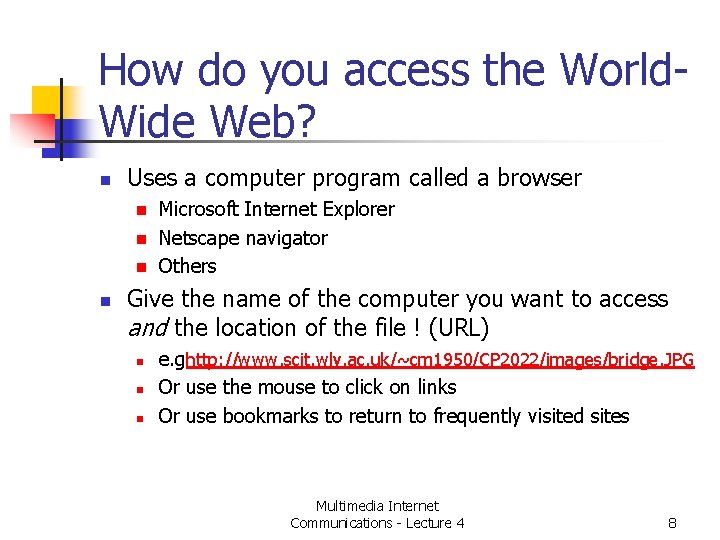 How do you access the World. Wide Web? n Uses a computer program called