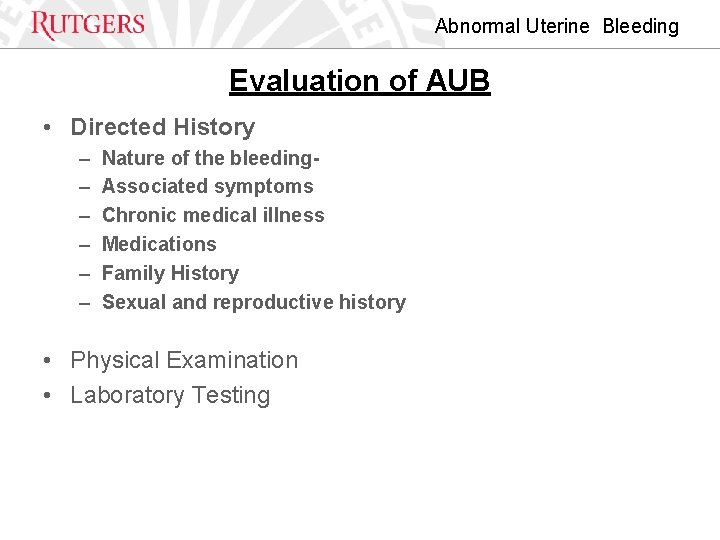 Abnormal Uterine Bleeding Evaluation of AUB • Directed History – – – Nature of