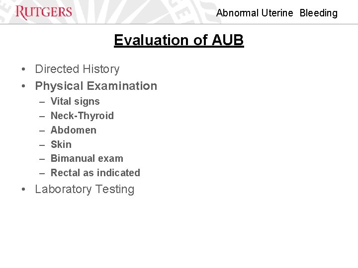 Abnormal Uterine Bleeding Evaluation of AUB • Directed History • Physical Examination – –