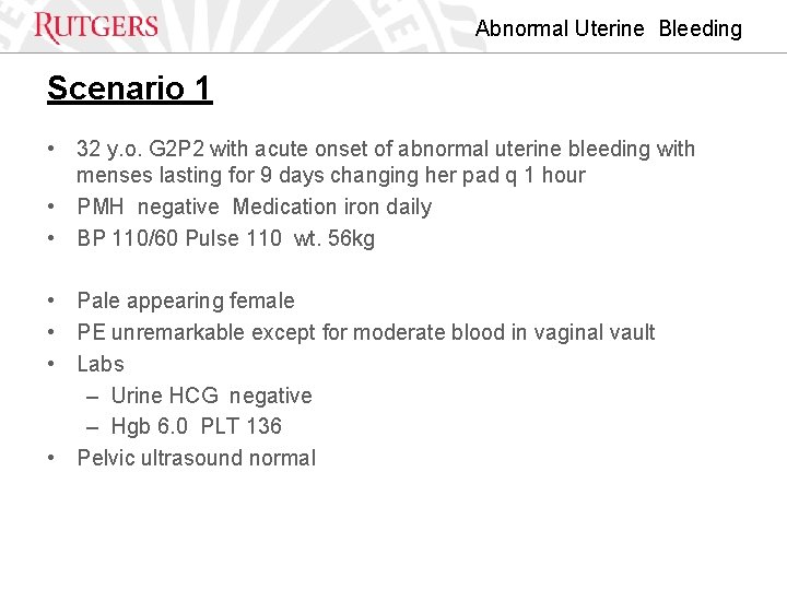 Abnormal Uterine Bleeding Scenario 1 • 32 y. o. G 2 P 2 with