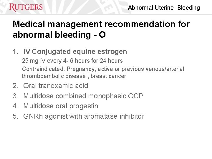 Abnormal Uterine Bleeding Medical management recommendation for abnormal bleeding - O 1. IV Conjugated