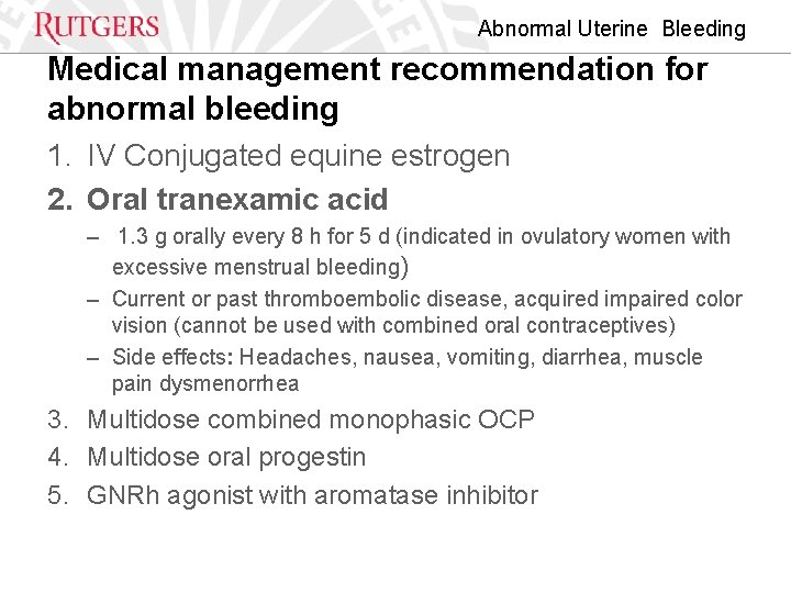 Abnormal Uterine Bleeding Medical management recommendation for abnormal bleeding 1. IV Conjugated equine estrogen