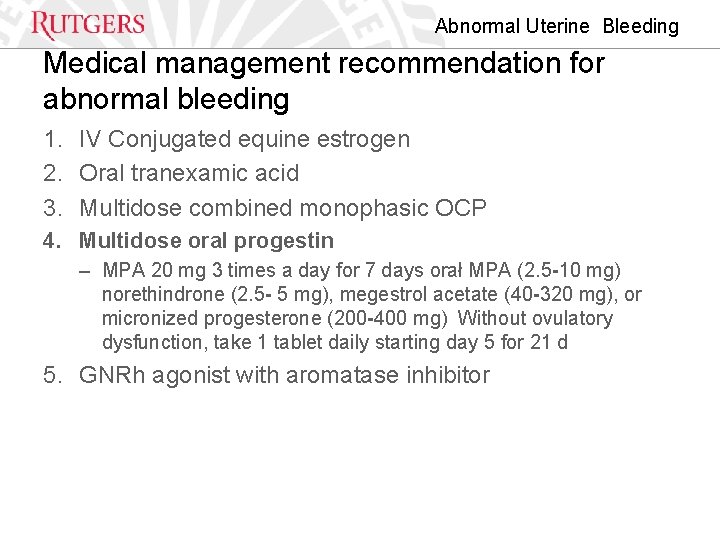 Abnormal Uterine Bleeding Medical management recommendation for abnormal bleeding 1. IV Conjugated equine estrogen