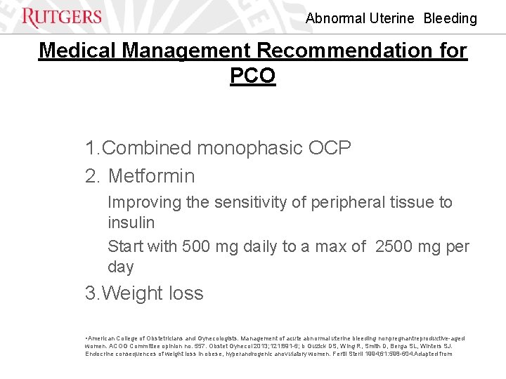 Abnormal Uterine Bleeding Medical Management Recommendation for PCO 1. Combined monophasic OCP 2. Metformin