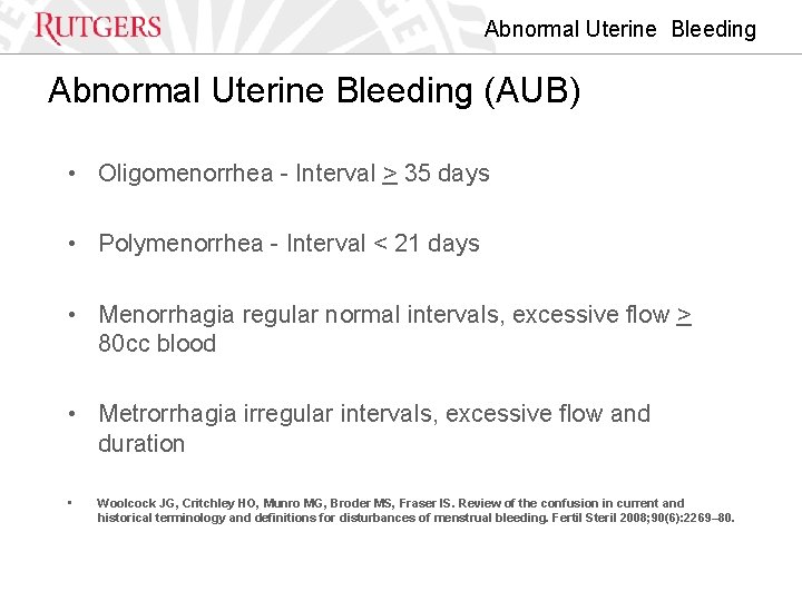 Abnormal Uterine Bleeding (AUB) • Oligomenorrhea - Interval > 35 days • Polymenorrhea -