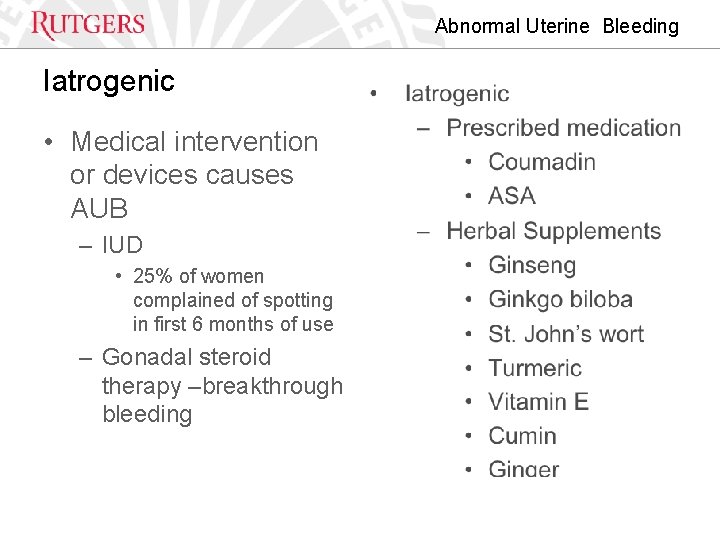 Abnormal Uterine Bleeding Iatrogenic • Medical intervention or devices causes AUB – IUD •