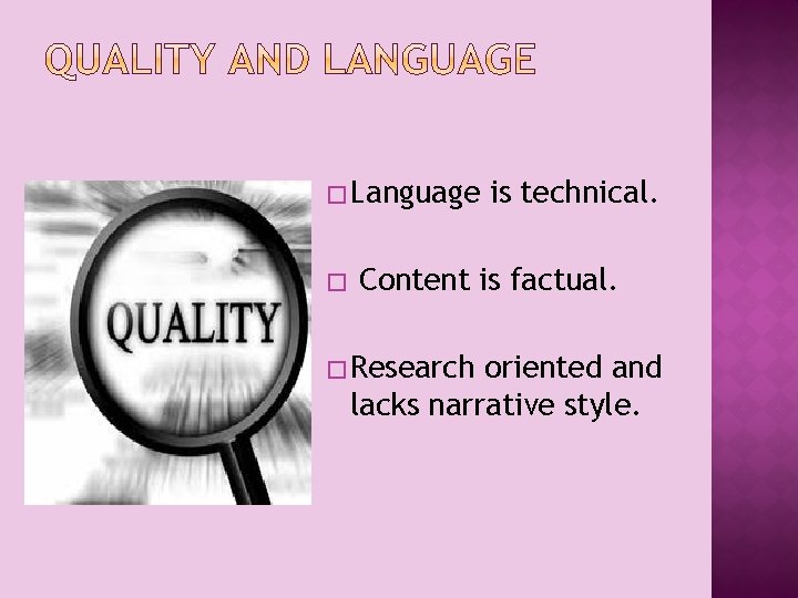 � Language � is technical. Content is factual. � Research oriented and lacks narrative