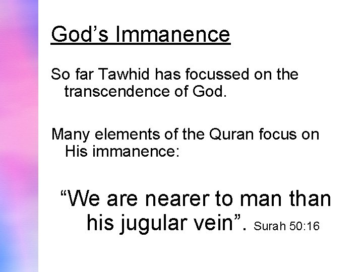 God’s Immanence So far Tawhid has focussed on the transcendence of God. Many elements