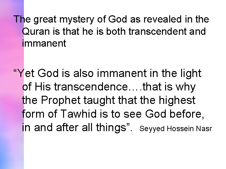The great mystery of God as revealed in the Quran is that he is