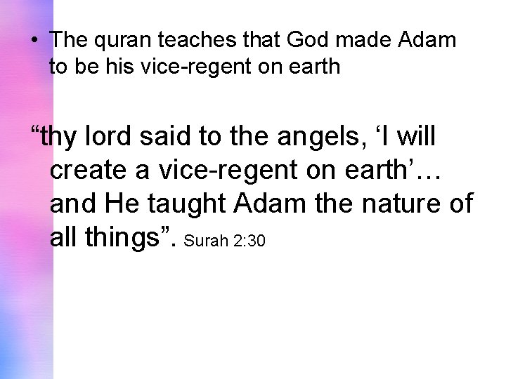  • The quran teaches that God made Adam to be his vice-regent on