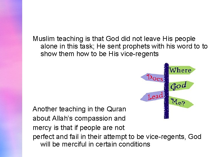 Muslim teaching is that God did not leave His people alone in this task;