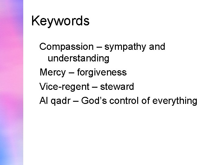 Keywords Compassion – sympathy and understanding Mercy – forgiveness Vice-regent – steward Al qadr