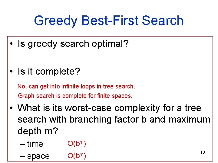 Greedy Best-First Search • Is greedy search optimal? • Is it complete? No, can