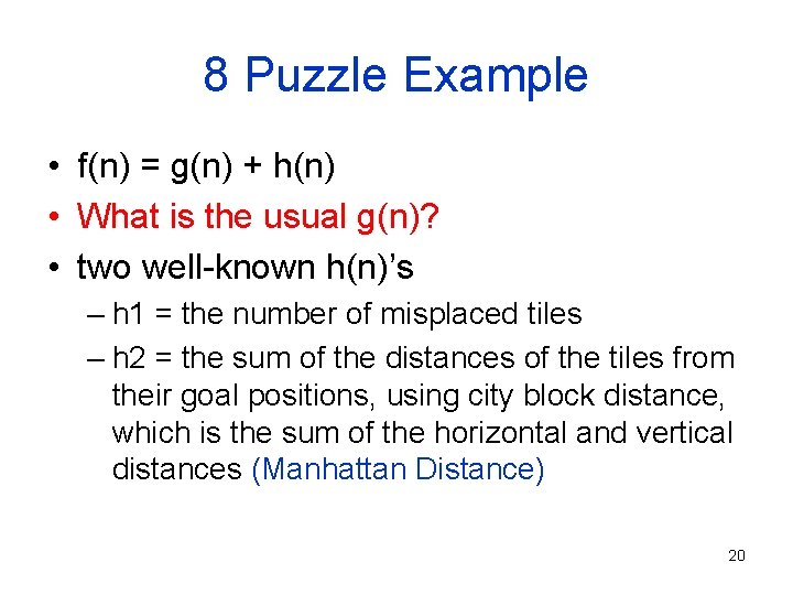 8 Puzzle Example • f(n) = g(n) + h(n) • What is the usual