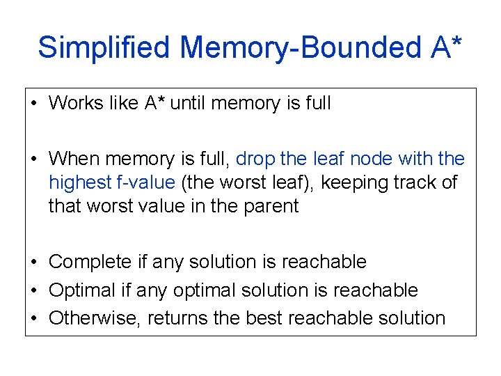 Simplified Memory-Bounded A* • Works like A* until memory is full • When memory