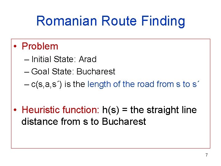 Romanian Route Finding • Problem – Initial State: Arad – Goal State: Bucharest –