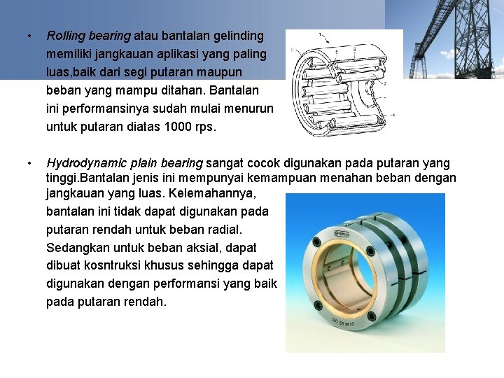  • Rolling bearing atau bantalan gelinding memiliki jangkauan aplikasi yang paling luas, baik