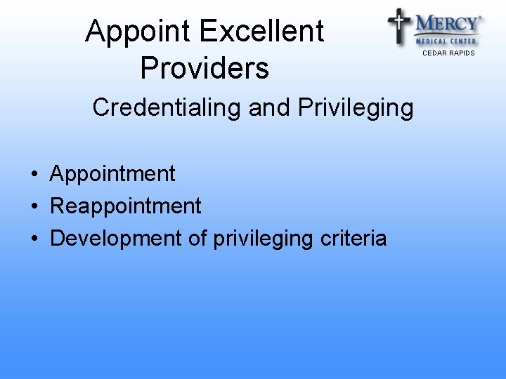 Appoint Excellent Providers Credentialing and Privileging • Appointment • Reappointment • Development of privileging Appoint Excellent Providers Credentialing and Privileging • Appointment • Reappointment • Development of privileging