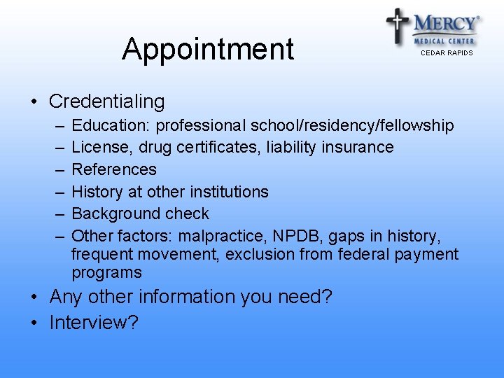 Appointment CEDAR RAPIDS • Credentialing – – – Education: professional school/residency/fellowship License, drug certificates,