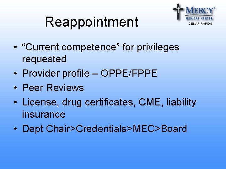 Reappointment CEDAR RAPIDS • “Current competence” for privileges requested • Provider profile – OPPE/FPPE