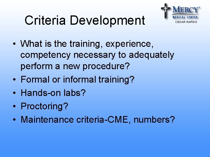 Criteria Development • What is the training, experience, competency necessary to adequately perform a