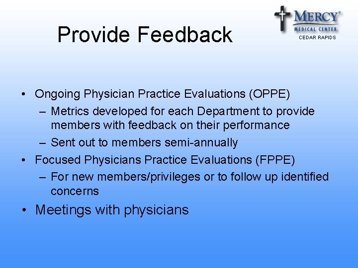 Provide Feedback CEDAR RAPIDS • Ongoing Physician Practice Evaluations (OPPE) – Metrics developed for