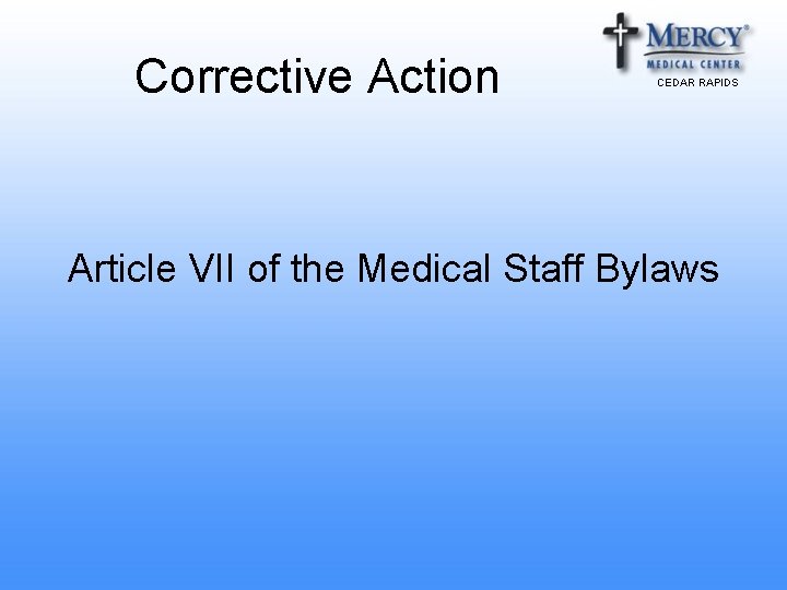 Corrective Action CEDAR RAPIDS Article VII of the Medical Staff Bylaws Corrective Action CEDAR RAPIDS Article VII of the Medical Staff Bylaws