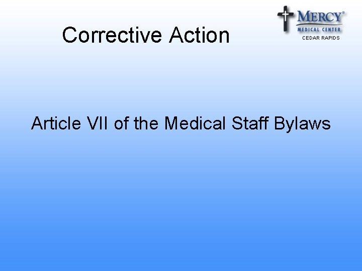 Corrective Action CEDAR RAPIDS Article VII of the Medical Staff Bylaws 