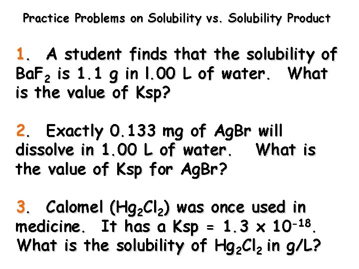 Practice Problems on Solubility vs. Solubility Product 1. A student finds that the solubility