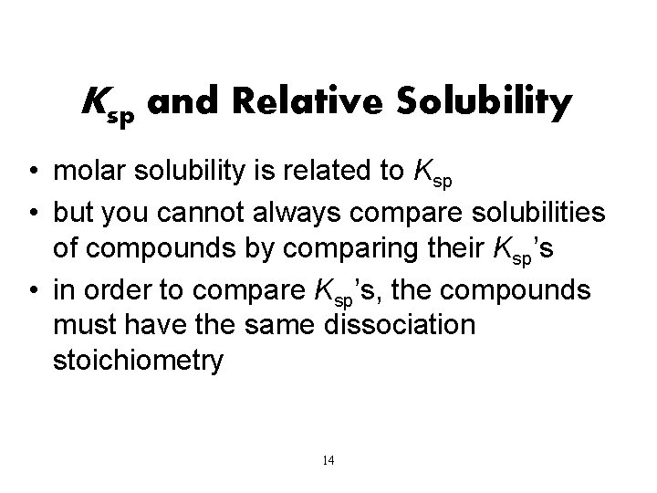 Ksp and Relative Solubility • molar solubility is related to Ksp • but you