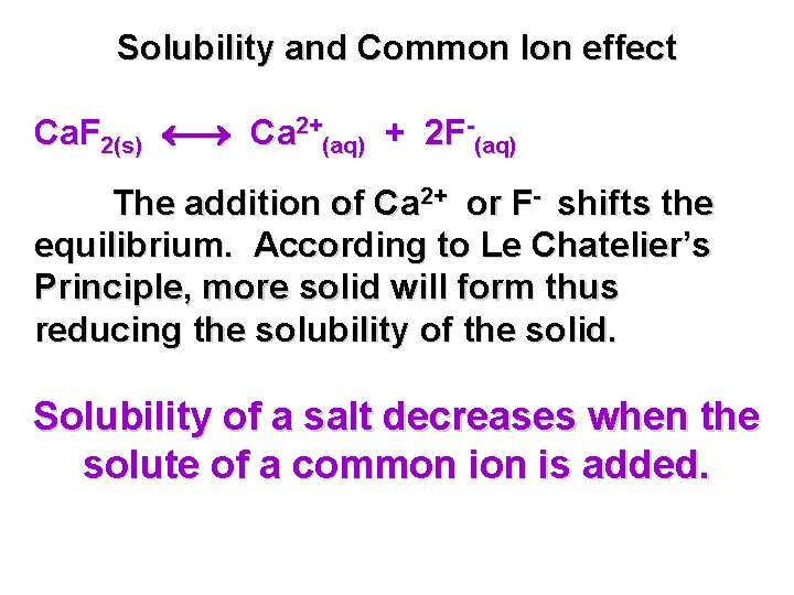 Solubility and Common Ion effect Ca. F 2(s) Ca 2+(aq) + 2 F-(aq) The