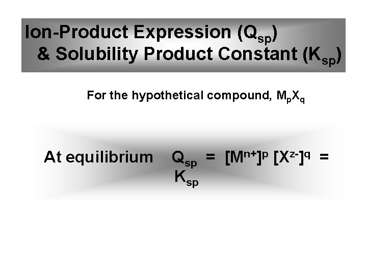 Ion-Product Expression (Qsp) & Solubility Product Constant (Ksp) For the hypothetical compound, Mp. Xq