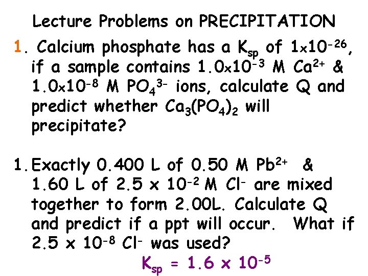 Lecture Problems on PRECIPITATION 1. Calcium phosphate has a Ksp of 1 x 10