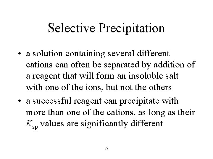 Selective Precipitation • a solution containing several different cations can often be separated by