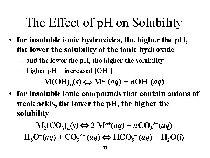 The Effect of p. H on Solubility • for insoluble ionic hydroxides, the higher