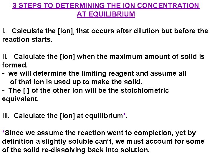 3 STEPS TO DETERMINING THE ION CONCENTRATION AT EQUILIBRIUM I. Calculate the [Ion]i that