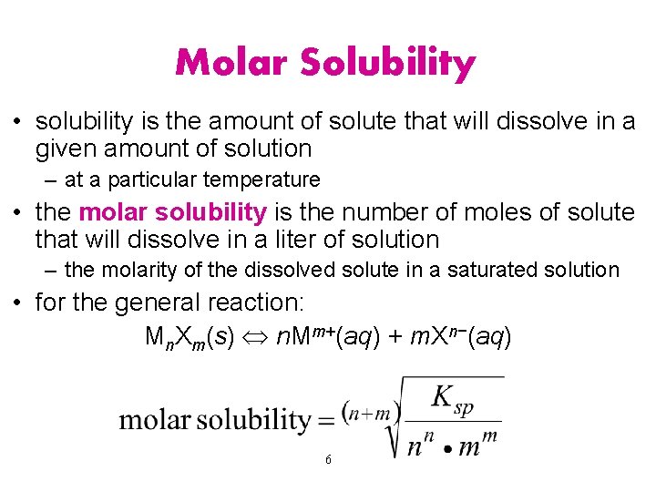 Molar Solubility • solubility is the amount of solute that will dissolve in a