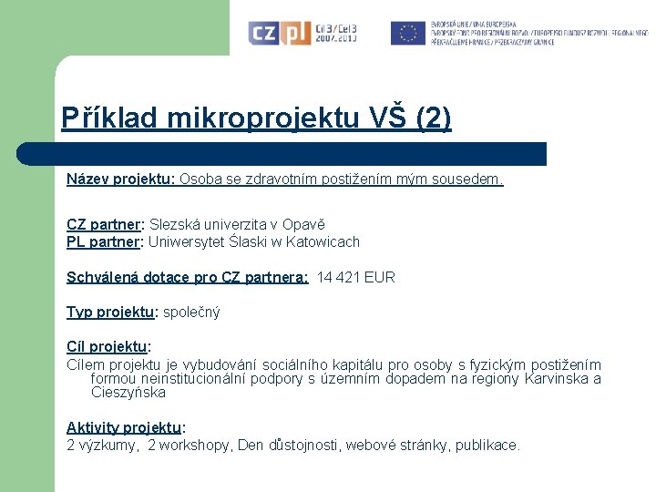 Příklad mikroprojektu VŠ (2) Název projektu: Osoba se zdravotním postižením mým sousedem. CZ partner: