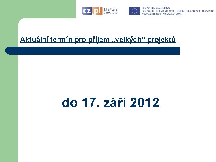 Aktuální termín pro příjem „velkých“ projektů do 17. září 2012 