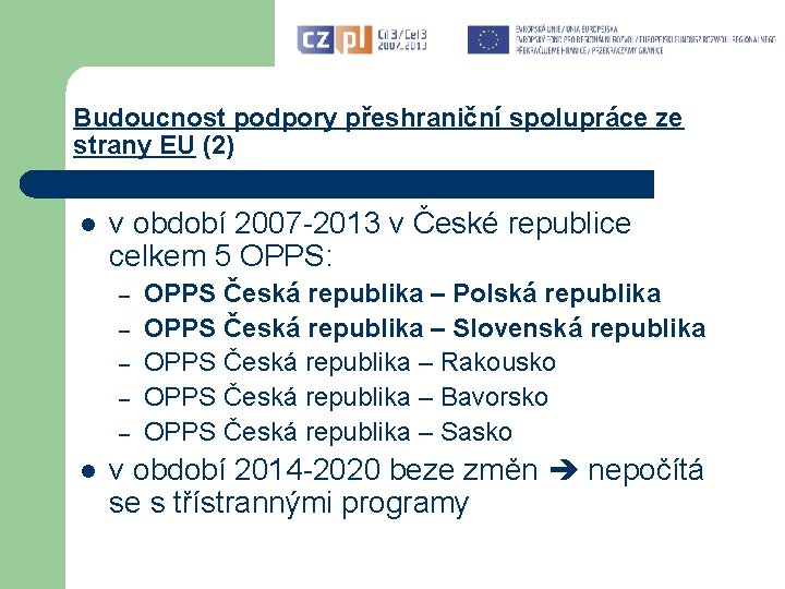 Budoucnost podpory přeshraniční spolupráce ze strany EU (2) l v období 2007 -2013 v