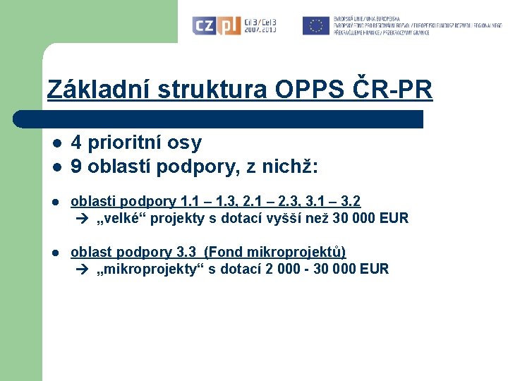 Základní struktura OPPS ČR-PR l l 4 prioritní osy 9 oblastí podpory, z nichž: