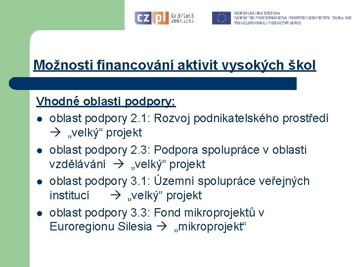 Možnosti financování aktivit vysokých škol Vhodné oblasti podpory: l oblast podpory 2. 1: Rozvoj