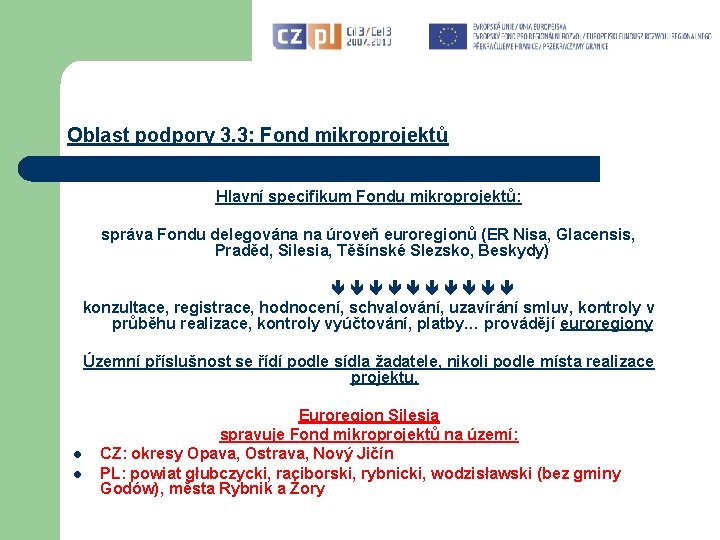 Oblast podpory 3. 3: Fond mikroprojektů Hlavní specifikum Fondu mikroprojektů: správa Fondu delegována na