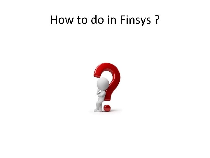 How to do in Finsys ? 