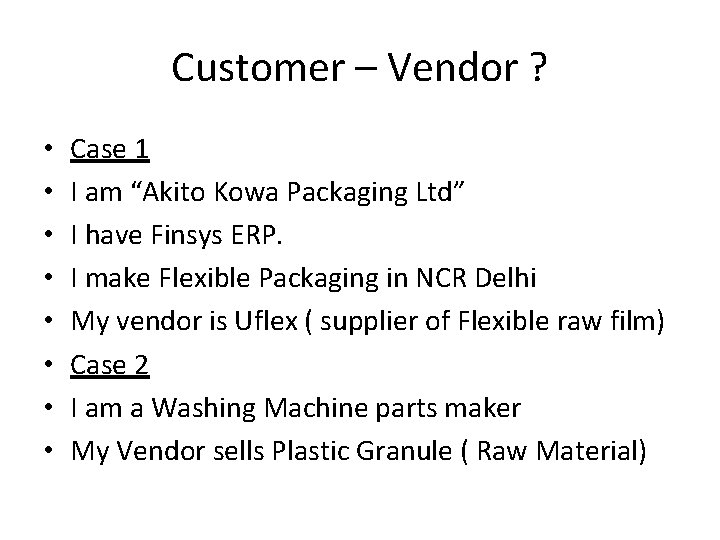 Customer – Vendor ? • • Case 1 I am “Akito Kowa Packaging Ltd”