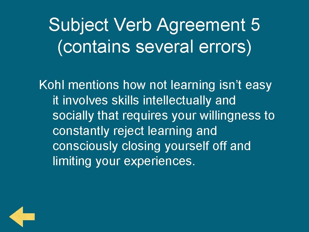 Subject Verb Agreement 5 (contains several errors) Kohl mentions how not learning isn’t easy