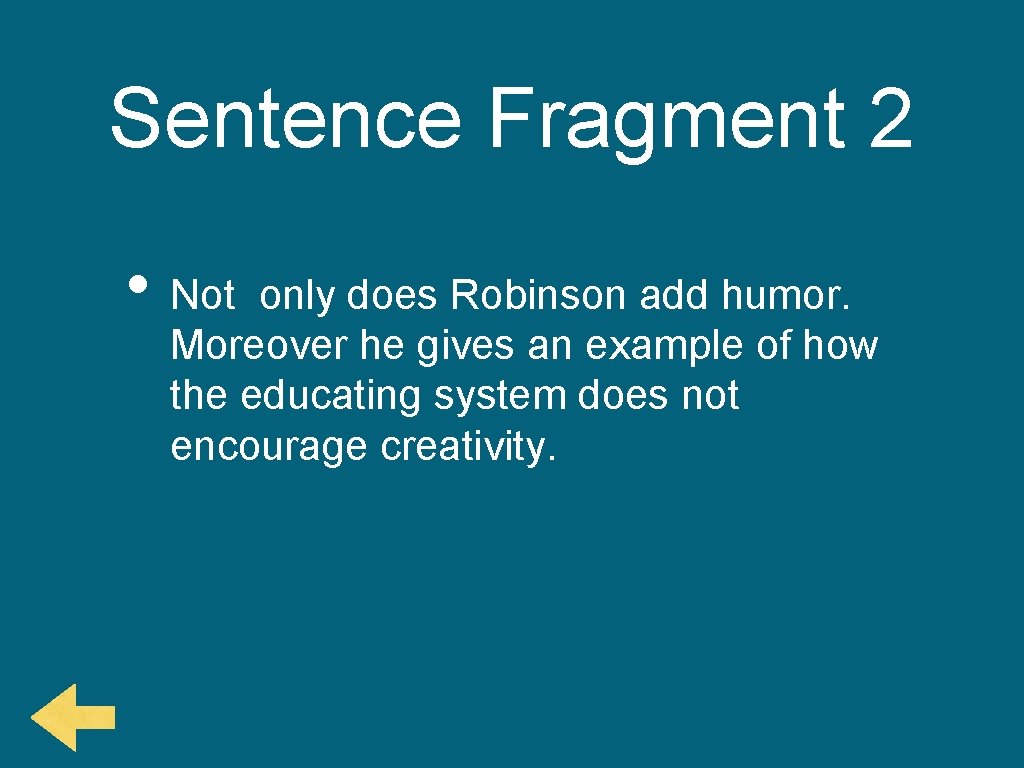 Sentence Fragment 2 • Not only does Robinson add humor. Moreover he gives an