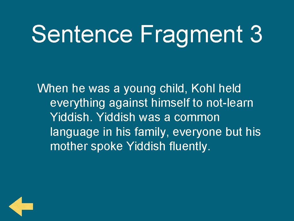 Sentence Fragment 3 When he was a young child, Kohl held everything against himself